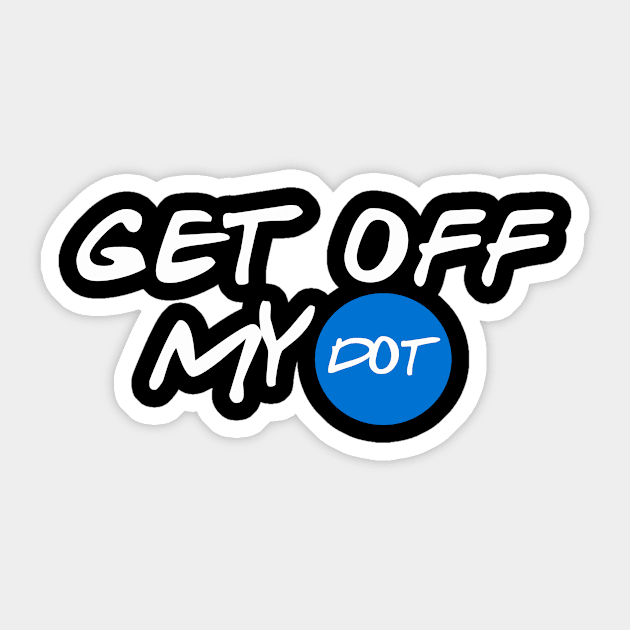 Get Off My Dot Sticker by nZDesign